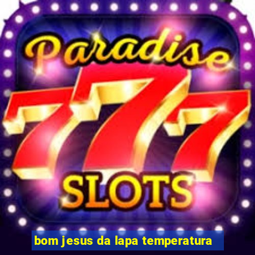 bom jesus da lapa temperatura